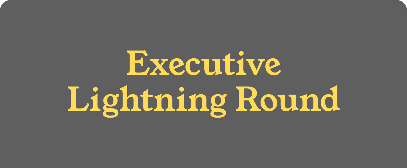 Executive Lightning Round
