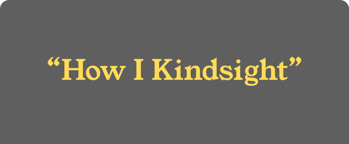 “How I Kindsight” Lightning Round